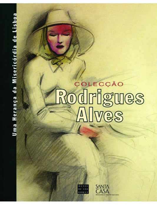 Colecção Rodrigues Alves : Uma Herança da Misericórdia de Lisboa