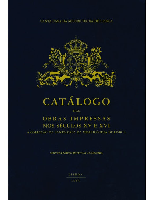 Catálogo das obras impressas nos séculos XV e XVI : a colecção da Santa Casa da Misericórdia de Lisboa