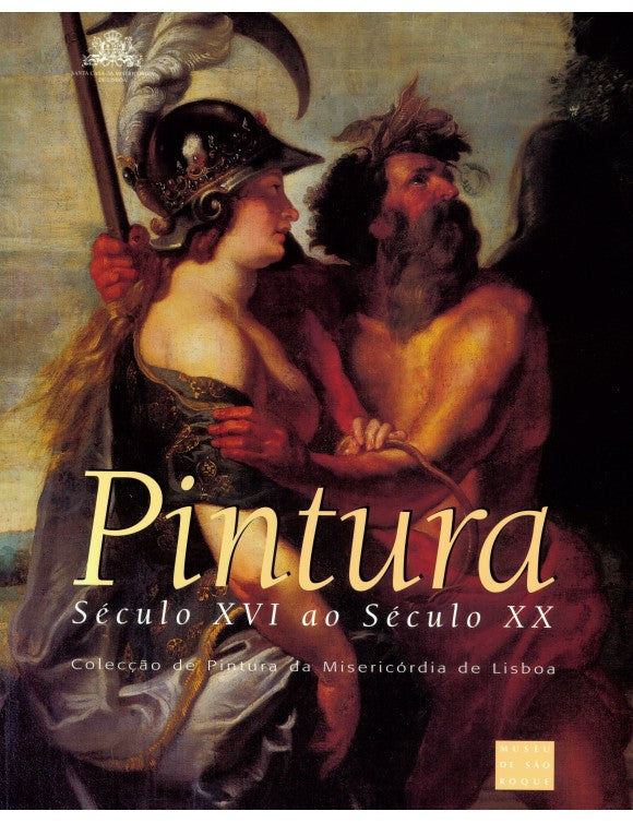 Pintura. Século XVI ao Século XX. Colecção de Pintura da Misericórdia de Lisboa