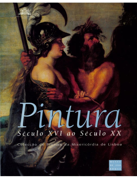 Pintura. Século XVI ao Século XX. Colecção de Pintura da Misericórdia de Lisboa