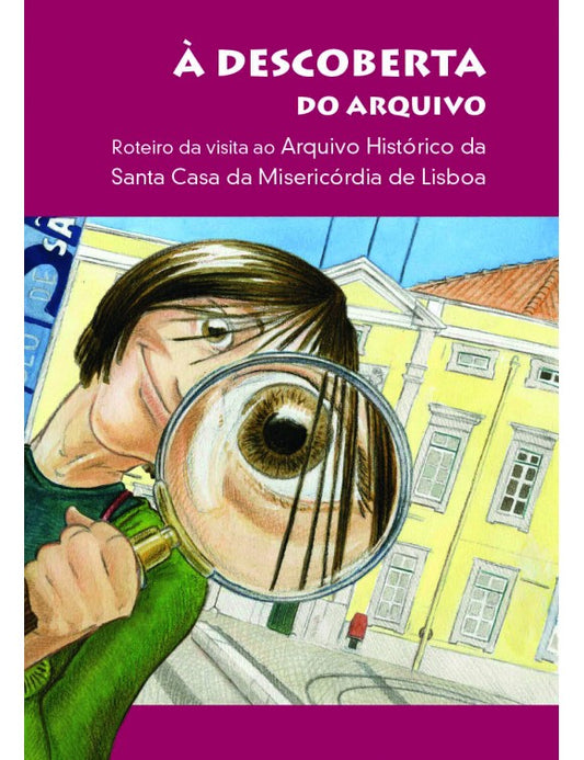 À descoberta do arquivo: roteiro da visita ao Arquivo Histórico da Santa Casa da Misericórdia de Lisboa