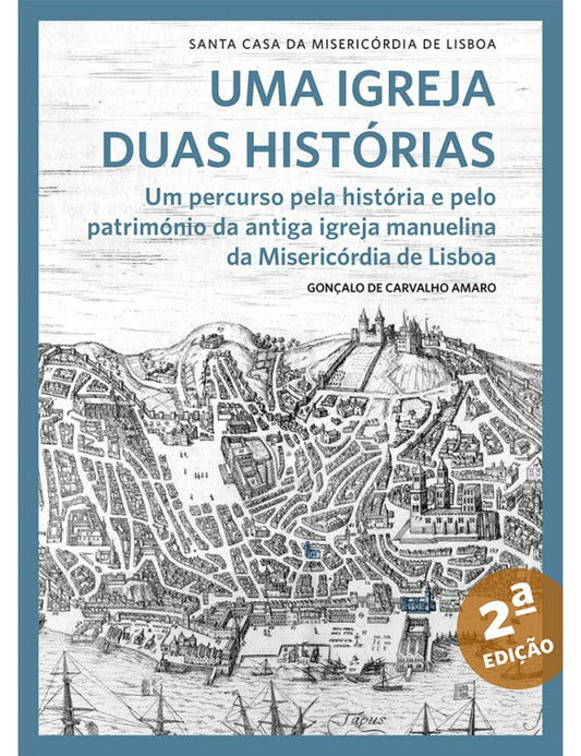 Uma igreja, duas histórias: um percurso pela história e pelo património da antiga Igreja Manuelina da Misericórdia de Lisboa - 2ª edição