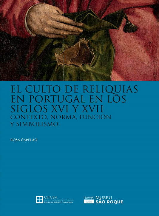 El Culto de Reliquias en Portugal en los siglos XVI y XVII: Contexto, Norma, Función y Simbolismo