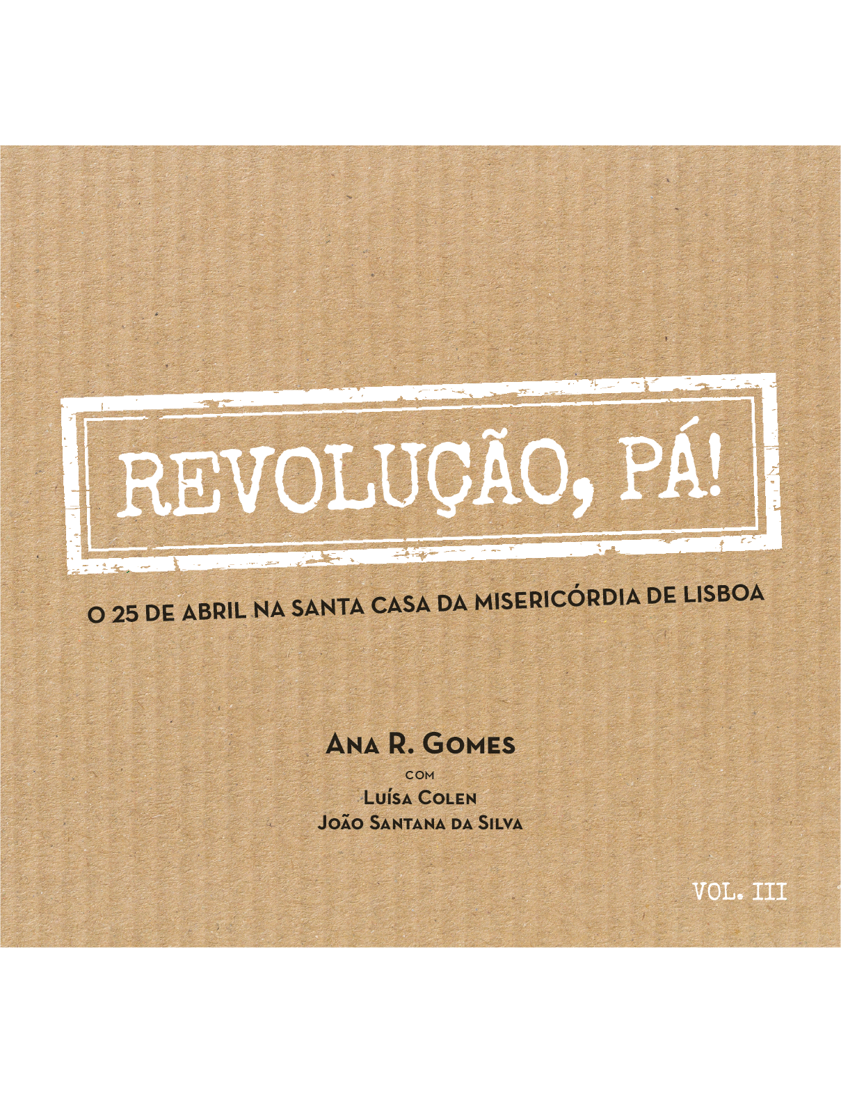 REVOLUTION, WOW! April 25th at the Santa Casa da Misericórdia of Lisbon – VOL. III