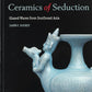 Ceramics of Seduction: Glazed Wares from South East Asia