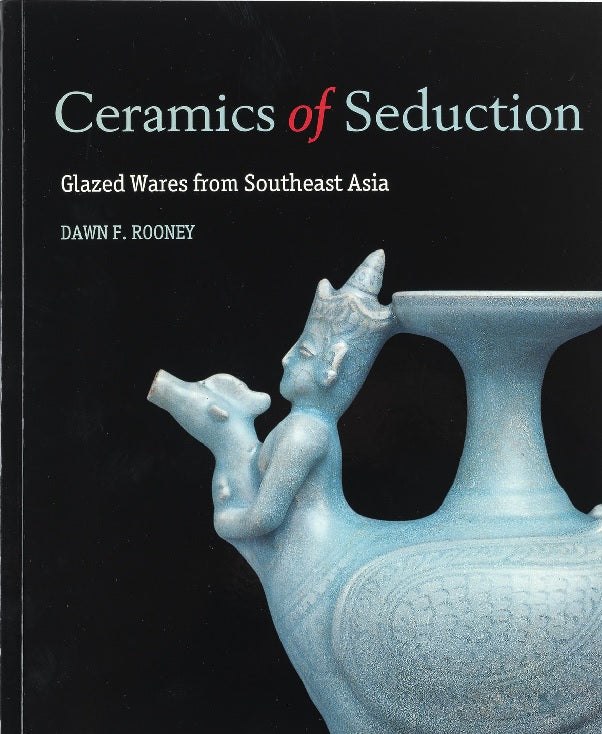 Ceramics of Seduction: Glazed Wares from South East Asia