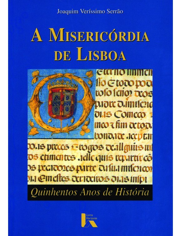 A Misericórdia de Lisboa : Quinhentos Anos de História