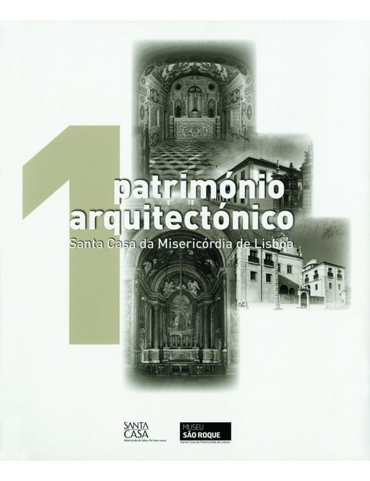 Património Arquitectónico Santa Casa da Misericórdia de Lisboa (Volume I)