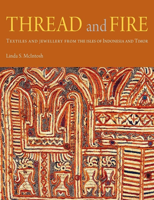 THREAD and FIRE - Textiles and jewellery from the isles of Indonesia and Timor